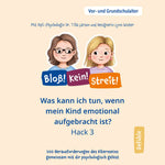 Hack 03: Was kann ich tun, wenn mein Kind emotional aufgebracht ist?